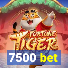 7500 bet